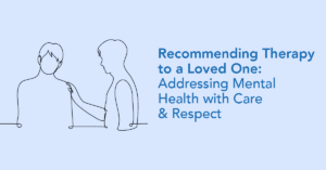 How to recommend therapy to a loved one