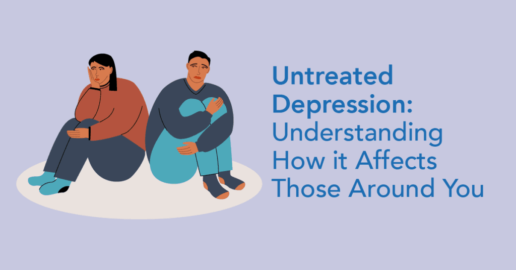 Untreated Depression - Understanding how it affects those around you