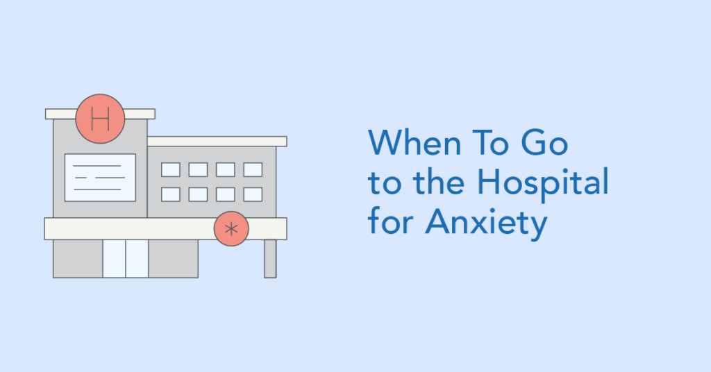 When should you go to the hospital for anxiety