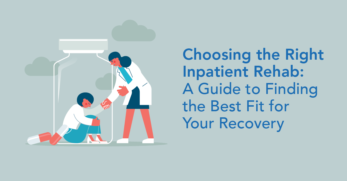 How to choose the right inpatient rehab