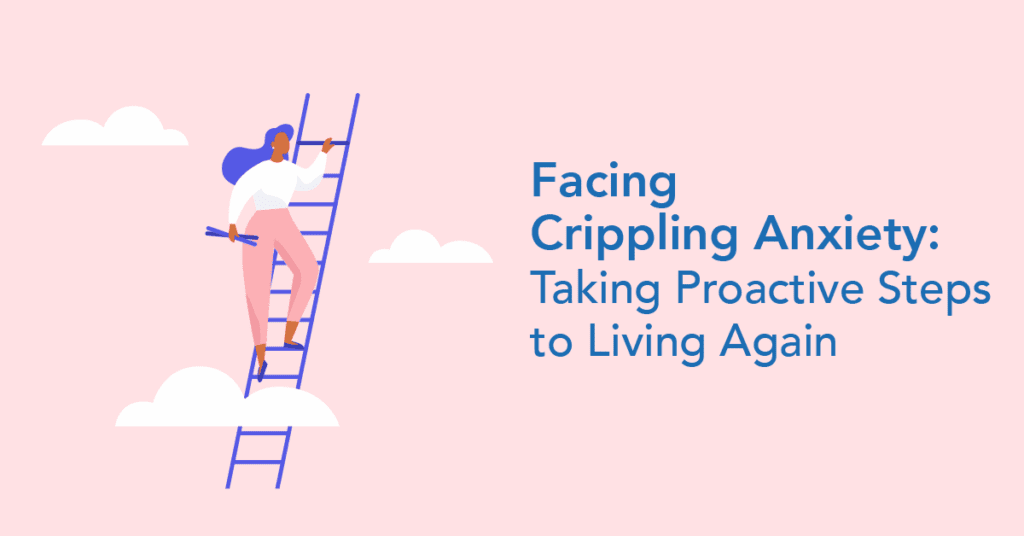 What to do with crippling anxiety
