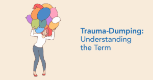 Trauma Dumping - Understanding the Term