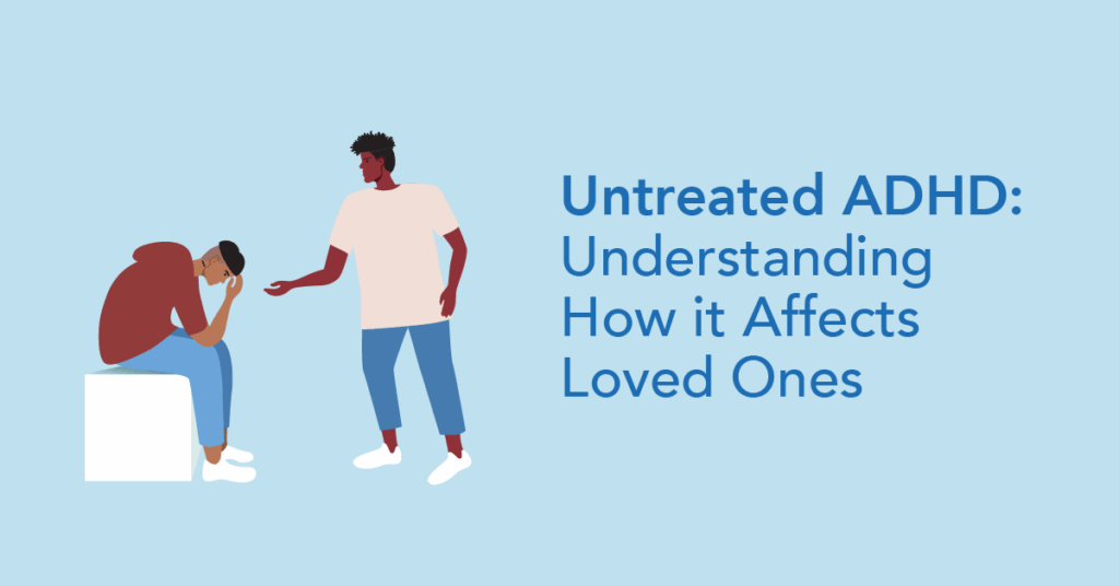How Untreated ADHD can affect loved ones