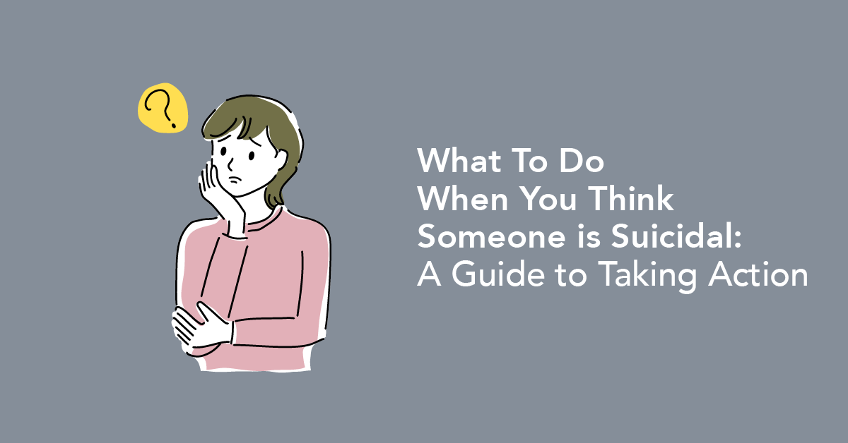 What to do when you think someone is suicidal