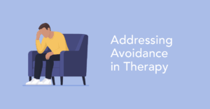 Addressing Avoidance in Therapy