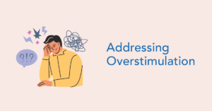 Understanding Overstimulation and addressing in therapy