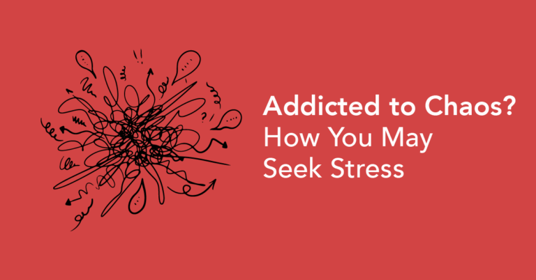 Am I addicted to chaos?