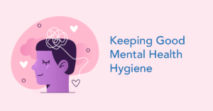 Good Mental Health Hygiene