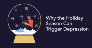 Why The Holiday Season can Trigger Depression